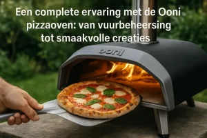 Een complete ervaring met de Ooni pizzaoven: van vuurbeheersing tot smaakvolle creaties